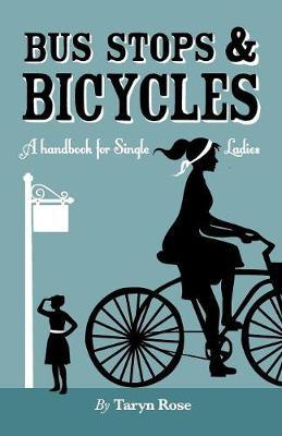 Cover of Bus Stops & Bicycles - A Handbook For Single Ladies
